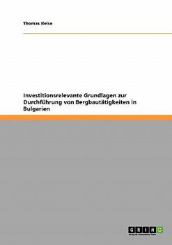 Paperback Investitionsrelevante Grundlagen zur Durchführung von Bergbautätigkeiten in Bulgarien [German] Book
