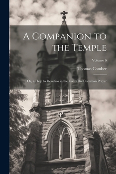 Paperback A Companion to the Temple: Or, a Help to Devotion in the Use of the Common Prayer; Volume 6 Book