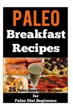 Paperback Paleo Breakfast Recipes: 25 Paleo Breakfast Recipes for Paleo Diet Beginners Book