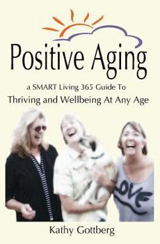Paperback Positive Aging * A SMART Living 365 Guide To Thriving and Wellbeing At Any Age Book