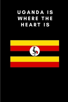 Uganda is where the heart is: Country Flag A5 Notebook to write in with 120 pages