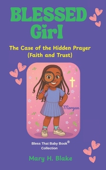 The Case of the Hidden Prayer-Morgan: (Faith and Trust) (Blessed Girl Mystery Series)