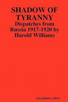 Paperback Shadow of Tyranny: Dispatches from Russia 1917-1920 by Harold Williams Book