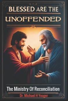 BLESSED ARE THE UNOFFENDED: The Ministry Of Reconciliation