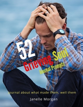 Paperback 52 Grieving Soul Journal Prompts: Journal about what made them, well them Book