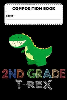 Paperback Composition Book 2nd Grade T-Rex: Dinosaur Composition Notebook, Grades K-2, College Ruled Paper For Class Study Notes, Back To School Supplies For 2n Book