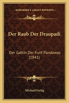 Paperback Der Raub Der Draupadi: Der Gattin Der Funf Pandawas (1841) [German] Book
