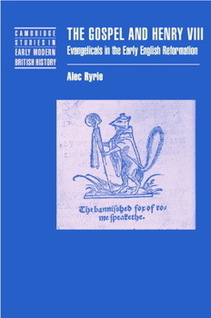 Hardcover The Gospel and Henry VIII: Evangelicals in the Early English Reformation Book