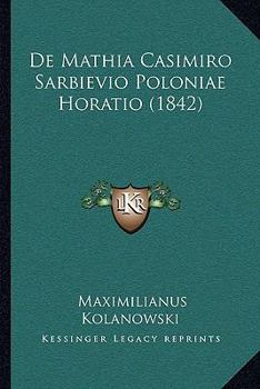 Paperback De Mathia Casimiro Sarbievio Poloniae Horatio (1842) [Latin] Book