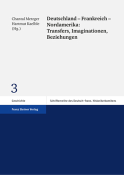 Deutschland - Frankreich - Nordamerika: Transfers, Imaginationen, Beziehungen