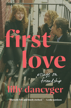 Hardcover First Love: Essays on Friendship Book