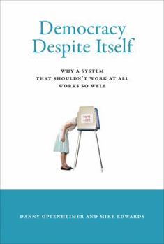 Hardcover Democracy Despite Itself: Why a System That Shouldn't Work at All Works So Well Book