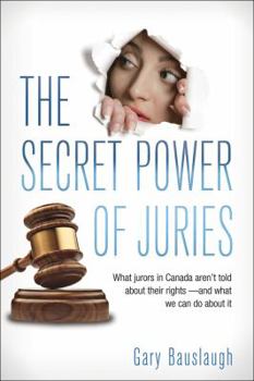 Paperback The Secret Power of Juries: What Jurors in Canada Aren't Being Told about Their Rights -- And What We Can Do about It Book