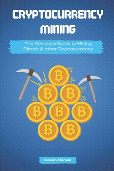 Paperback Cryptocurrency Mining: The Complete Guide to Mining Bitcoin, Ethereum and Cryptocurrency Book