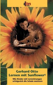 Paperback Lernen mit Sunflower: Wie Kinder mit Lernstörungen erfolgreich die Schule meistern [German] Book