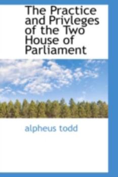 Paperback The Practice and Privleges of the Two House of Parliament Book