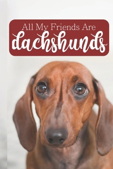 All My Friends Are Dachshunds: 100-page blank lined journal for dachshund lovers