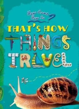 Hardcover How come? How so? That's how things travel: the wonderful ways in which the world moves Book