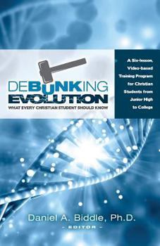 Paperback Debunking Evolution: What Every Christian Student Should Know: A Six-lesson Video-based Training Program for Christian Students Book