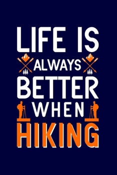 Life is always better when hiking: Hiking Journal: Hiking Notebook - Light Weight Hiking Journal (Hiking Gift, Outdoor Journal, Traveler's Notebook)