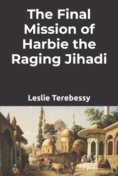 Paperback The Final Mission of Harbie the Raging Jihadi Book