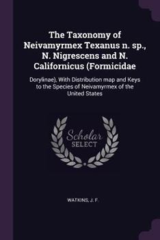 The Taxonomy of Neivamyrmex Texanus N. Sp., N. Nigrescens and N. Californicus (Formicidae: Dorylinae), with Distribution Map and Keys to the Species of Neivamyrmex of the United States