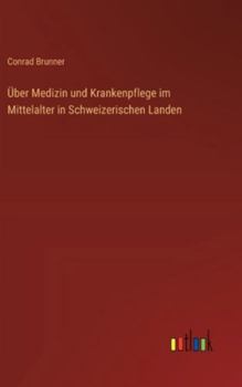 Hardcover Über Medizin und Krankenpflege im Mittelalter in Schweizerischen Landen [German] Book