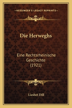 Paperback Die Herweghs: Eine Rechtsrheinische Geschichte (1921) [German] Book