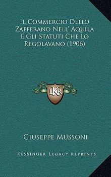 Paperback Il Commercio Dello Zafferano Nell' Aquila E Gli Statuti Che Lo Regolavano (1906) [Italian] Book