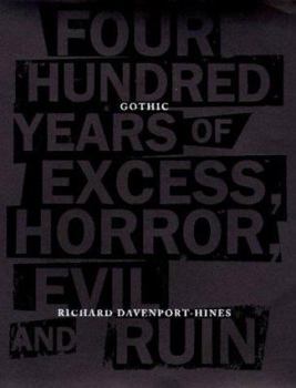 Gothic: Four Hundred Years of Excess, Horror, Evil, and Ruin