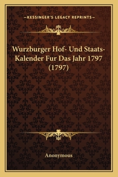 Wurzburger Hof- Und Staats- Kalender Fur Das Jahr 1797 (1797)