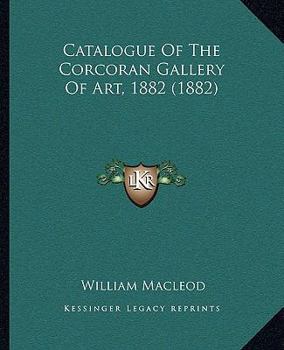 Paperback Catalogue of the Corcoran Gallery of Art, 1882 (1882) Book