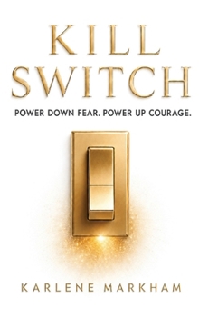 Kill Switch, Power Down Fear. Power Up Courage