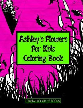 Paperback Ashley's Flowers For Kids Coloring Book