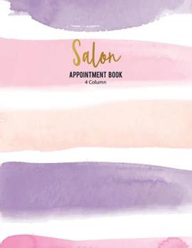Salon Appointment Book 4 Column: No Date for Salons, Spa, Barbers, Hair Stylists, Four Person Daily and Hourly Schedule Notebook