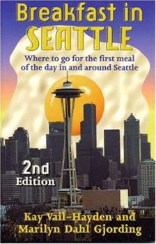 Paperback Breakfast in Seattle: Where to Go for the First Meal of the Day in and Around Seattle Book