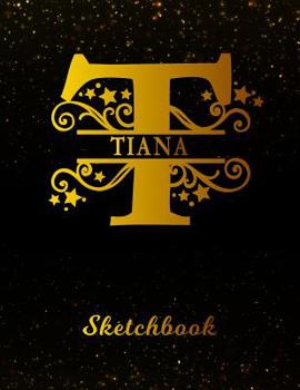 Paperback Tiana Sketchbook: Letter T Personalized First Name Personal Drawing Sketch Book for Artists & Illustrators Black Gold Space Glitter Effe Book