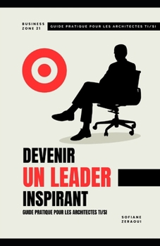 Paperback Devenir Un Leader Inspirant: Guide pratique pour les architectes TI/SI [French] Book