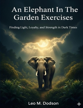 Paperback An Elephant In The Garden Exercises: Finding Light, Loyalty, and Strength in Dark Times Book
