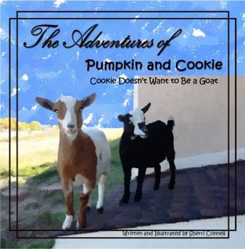 Paperback The Adventures of Pumpkin and Cookie: Cookie Doesn't Want to Be a Goat Book