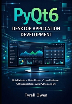 Paperback PyQt6 Desktop Application Development: Build Modern, Data-Driven, Cross-Platform GUI Applications with Python and Qt Book