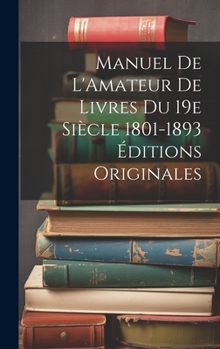 Hardcover Manuel de L'Amateur de Livres du 19e Siècle 1801-1893 Éditions Originales [French] Book
