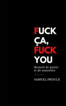 Paperback Fuck ça, Fuck you: Recueil de poésie et de nouvelles [French] Book