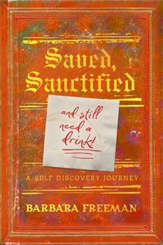 Paperback Saved, Sanctified...and Still Need A Drink!: A Self Discovery Journey Book