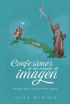 Paperback Confesiones de un creador de imagen: Basado en la vida de Peter Lamas [Spanish] Book