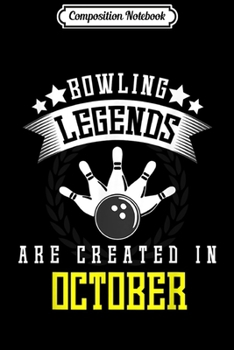 Composition Notebook: Funny Bowling October Birthday Gifts for Men Women Journal/Notebook Blank Lined Ruled 6x9 100 Pages