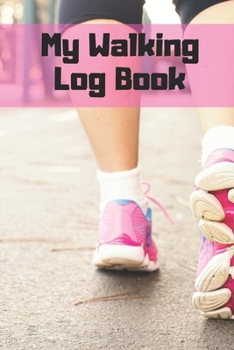 My Walking Log: Book record your Walking distance, time, steps speed, heart rate, calories burned, gifts for women men teens