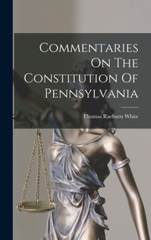 Hardcover Commentaries On The Constitution Of Pennsylvania Book