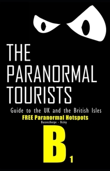 Paperback The Paranormal Tourists Guide to The UK and the British Isles: FREE paranormal Hotspots B part 1 Book