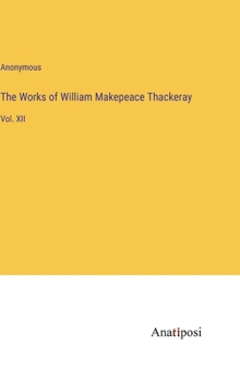Hardcover The Works of William Makepeace Thackeray: Vol. XII Book